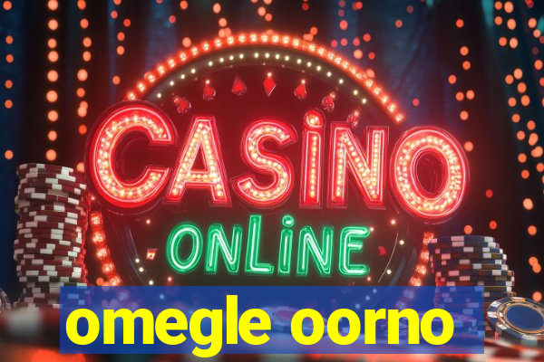omegle oorno